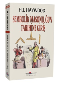 Sembolik Masonluğun Tarihine Giriş / H.L. Haywood
