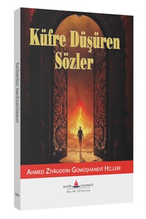 Küfre Düşüren Sözler / Ahmed Ziyaeddin Gümüşhanevi