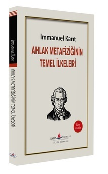 AHLAK METAFİZİĞİNİN TEMEL İLKELERİ / IMMANUEL KANT