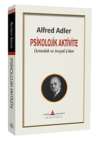 Psikolojik Aktivite - Üstünlük ve Sosyal Çıkar / Alfred Adler