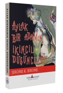 Aylak Bir Adamın İkincil Düşünceleri / Jerome K. Jerome