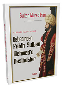 Babasından Fatih Sultan Mehmet'e Nasihatler / Sultan Murad