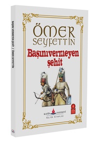 Başını Vermeyen Şehit / Ömer Seyfettin