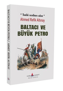 Baltacı Büyük Petro / Ahmet Refik Altınay