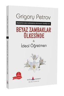 Beyaz zambaklar ülkesinde & ideal öğretmen / Grigory Petrov