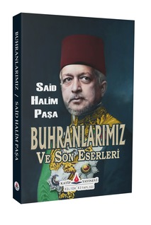 (Cep Boy) Buhranlarımız ve Son Eserleri / Said Halim Paşa