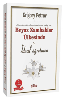 Beyaz Zambaklar Ülkesinde - İdeal Öğretmen (2 Kitap Birarada) / Grigory Petrov
