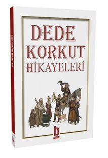 Dede Korkut Hikayeleri (13 Adet Hikaye - Tam Metin)