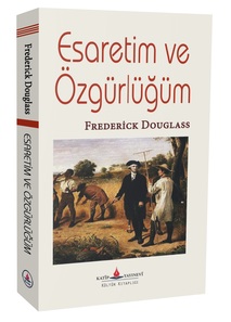 Esaretim ve Özgürlüğüm / Frederick Douglass