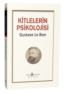 KİTLELERİN PSİKOLOJİSİ / GUSTAVE LE BON