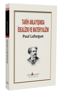 Tarih anlayışında idealizm ve materyalizm / Paul Lafargue