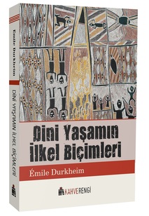 Dini Yaşamın İlkel Biçimleri / Émile Durkheim