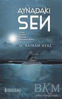 Aynadaki Sen / M. Bayram Ayaz