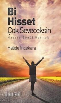Bi Hisset Çok Seveceksin - Hayata Gönül Katmak / Halide İncekara