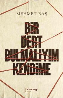 Bir Dert Bulmalıyım Kendime / Mehmet Baş