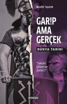 Garip Ama Gerçek - Dünya Tarihi / Muzaffer Taşyürek