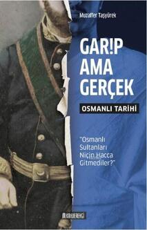 Garip Ama Gerçek - Osmanlı Tarihi / Muzaffer Taşyürek