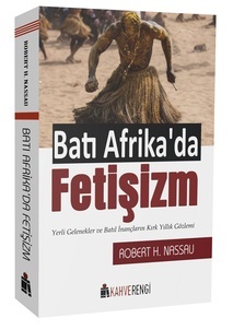 Batı Afrika'da Fetişizm / Robert Hamill Nassau